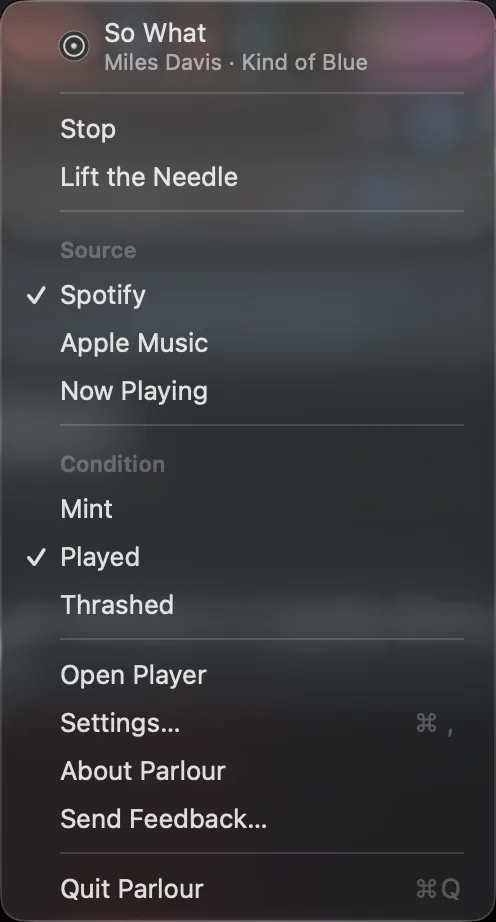 Parlour's menu in the menu bar: the song playing, So What by Miles Davis from Kind of Blue, with a swatch of the label's colours; then Stop and Lift the Needle; the Source choices Spotify, Apple Music and Now Playing; the Condition choices Mint, Played and Thrashed; Open Player, Settings, About Parlour, Send Feedback and Quit Parlour.
